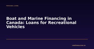 Boat and Marine Financing in Canada: Loans for Recreational Vehicles