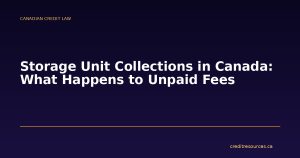 Storage Unit Collections in Canada: What Happens to Unpaid Fees