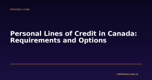 Personal Lines of Credit in Canada: Requirements and Options