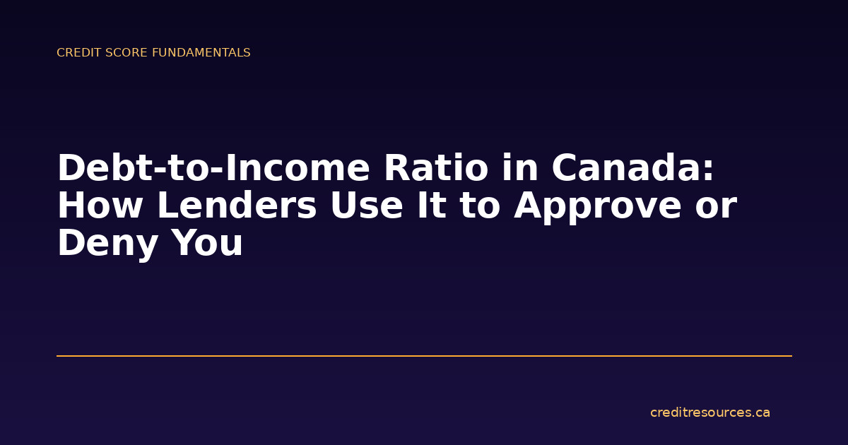 Debt-to-Income Ratio in Canada: How Lenders Use It to Approve or Deny You
