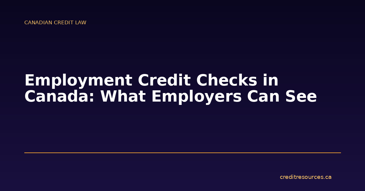 Employment Credit Checks in Canada: What Employers Can See