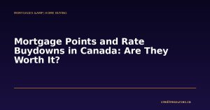 Mortgage Points and Rate Buydowns in Canada: Are They Worth It?