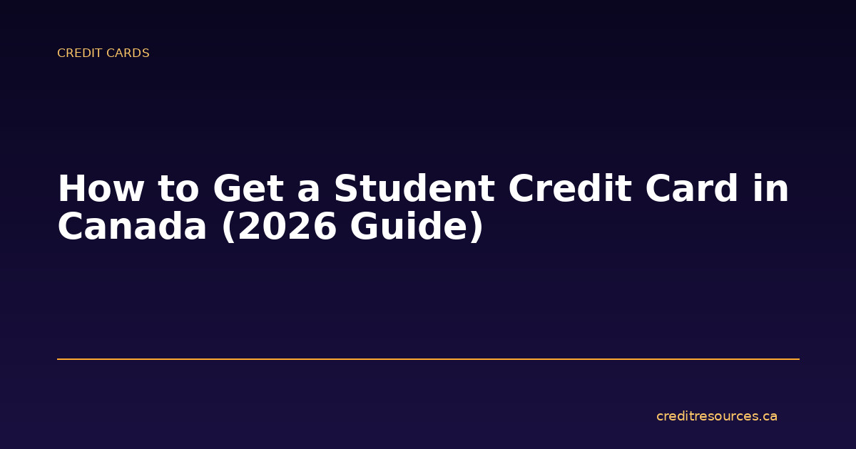 How to Get a Student Credit Card in Canada (2026 Guide)