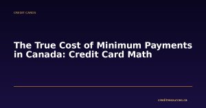 The True Cost of Minimum Payments in Canada: Credit Card Math