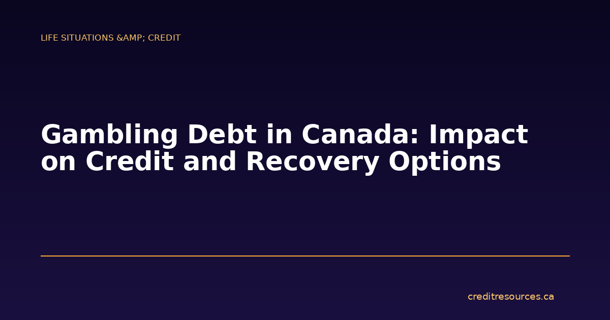 Gambling Debt in Canada: Impact on Credit and Recovery Options