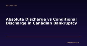 Absolute Discharge vs Conditional Discharge in Canadian Bankruptcy