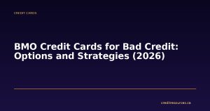 BMO Credit Cards for Bad Credit: Options and Strategies (2026)