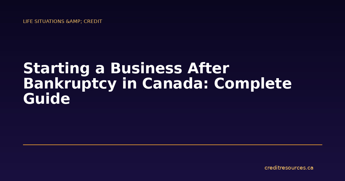 Starting a Business After Bankruptcy in Canada: Complete Guide
