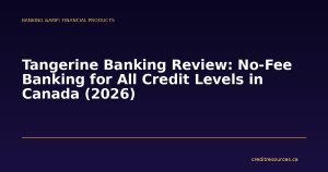 Tangerine Banking Review: No-Fee Banking for All Credit Levels in Canada (2026)