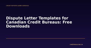 Dispute Letter Templates for Canadian Credit Bureaus: Free Downloads