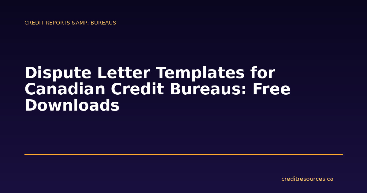 Dispute Letter Templates for Canadian Credit Bureaus: Free Downloads