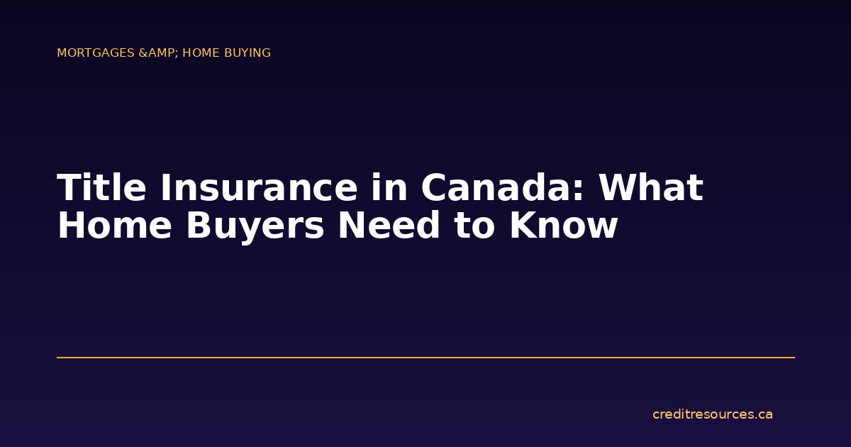 Title Insurance in Canada: What Home Buyers Need to Know