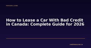 How to Lease a Car With Bad Credit in Canada: Complete Guide for 2026