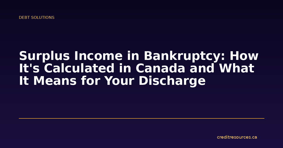 Surplus Income in Bankruptcy: How It’s Calculated in Canada and What It Means for Your Discharge