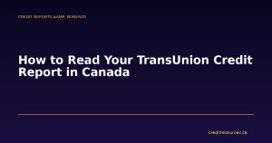 How to Read Your TransUnion Credit Report in Canada