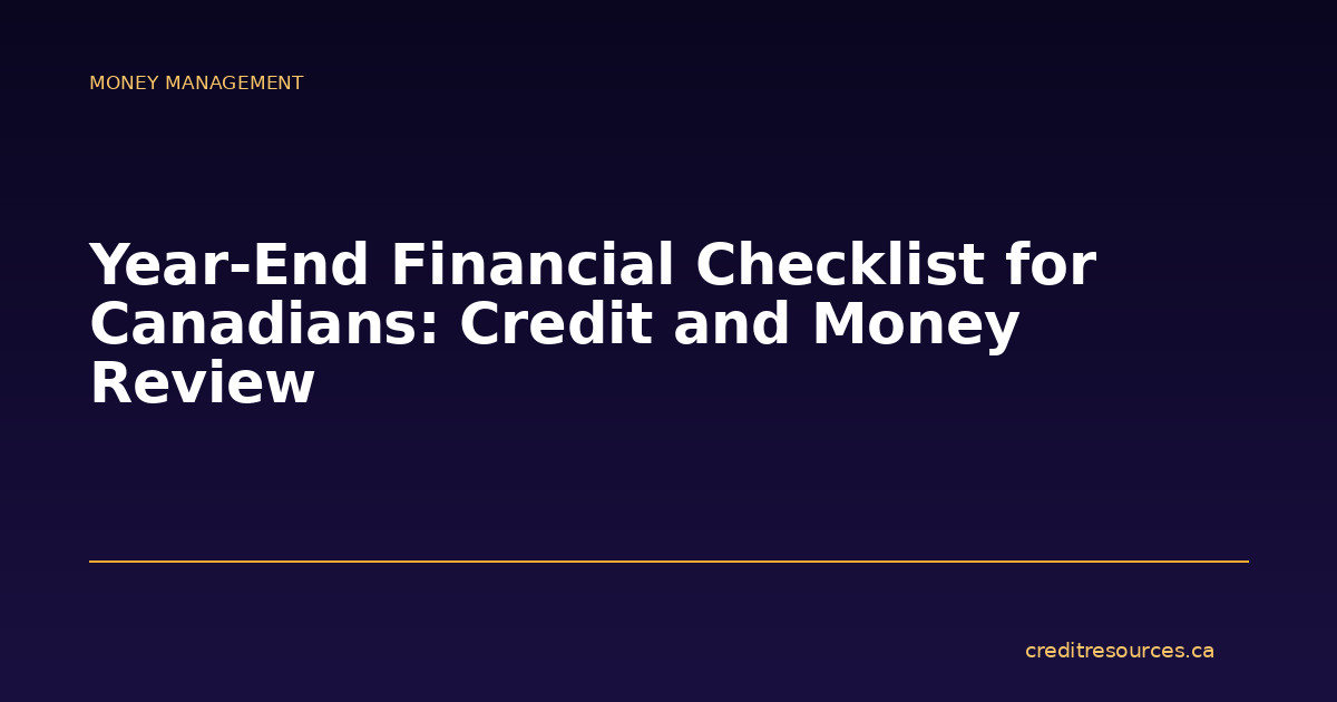 Year-End Financial Checklist for Canadians: Credit and Money Review
