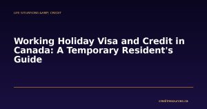 Working Holiday Visa and Credit in Canada: A Temporary Resident's Guide