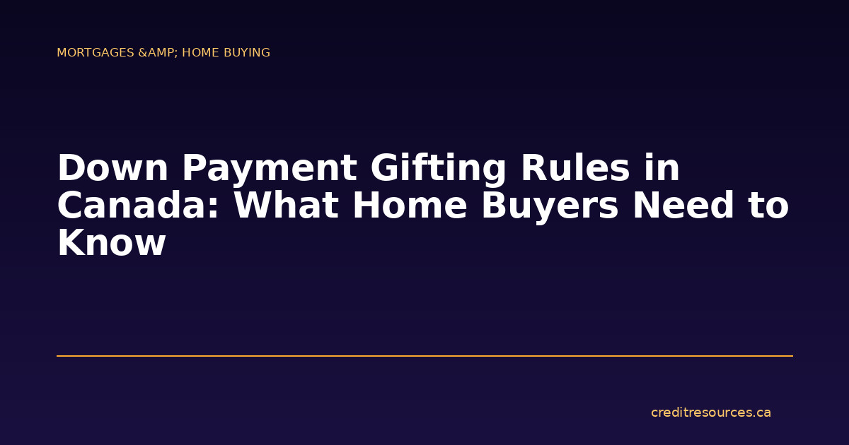 Down Payment Gifting Rules in Canada: What Home Buyers Need to Know