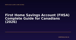 First Home Savings Account (FHSA) Complete Guide for Canadians (2026)