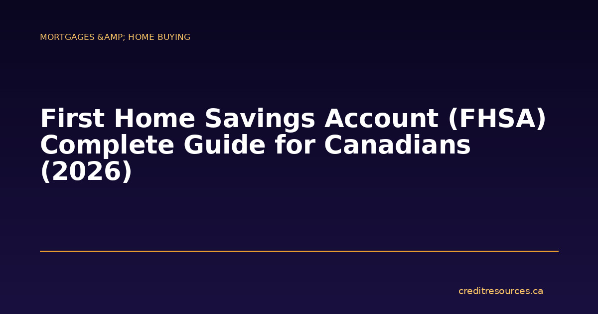 First Home Savings Account (FHSA) Complete Guide for Canadians (2026)