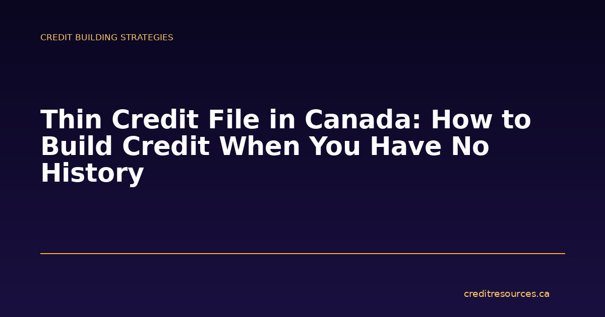 Thin Credit File in Canada: How to Build Credit When You Have No History