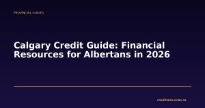 Calgary Credit Guide: Financial Resources for Albertans in 2026