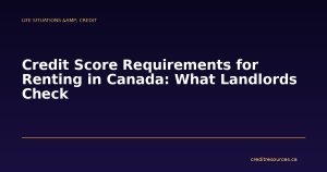 Credit Score Requirements for Renting in Canada: What Landlords Check