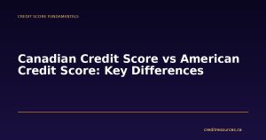 Canadian Credit Score vs American Credit Score: Key Differences