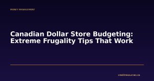 Canadian Dollar Store Budgeting: Extreme Frugality Tips That Work