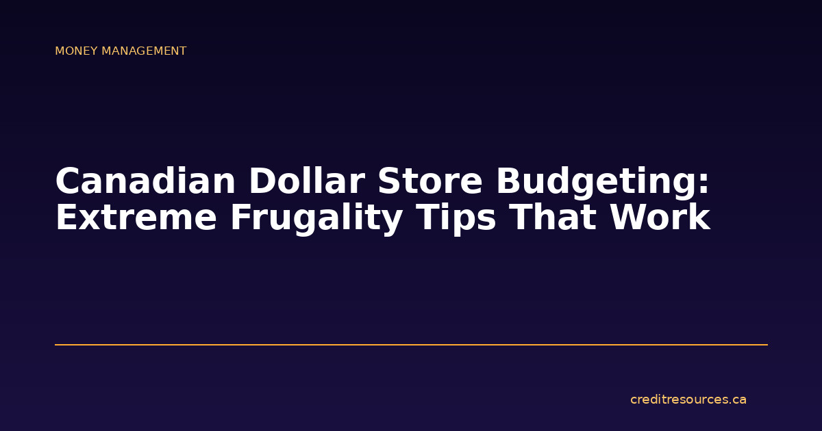 Canadian Dollar Store Budgeting: Extreme Frugality Tips That Work