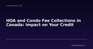 HOA and Condo Fee Collections in Canada: Impact on Your Credit