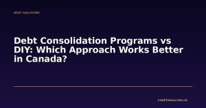 Debt Consolidation Programs vs DIY: Which Approach Works Better in Canada?