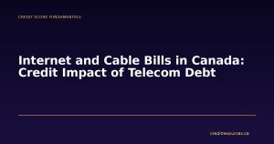 Internet and Cable Bills in Canada: Credit Impact of Telecom Debt