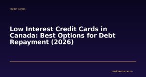 Low Interest Credit Cards in Canada: Best Options for Debt Repayment (2026)