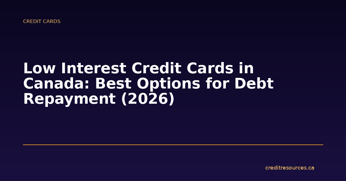 Low Interest Credit Cards in Canada: Best Options for Debt Repayment (2026)