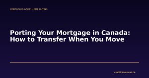 Porting Your Mortgage in Canada: How to Transfer When You Move