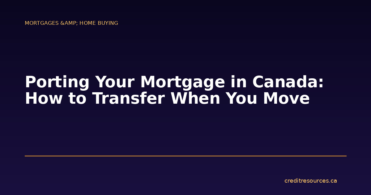 Porting Your Mortgage in Canada: How to Transfer When You Move