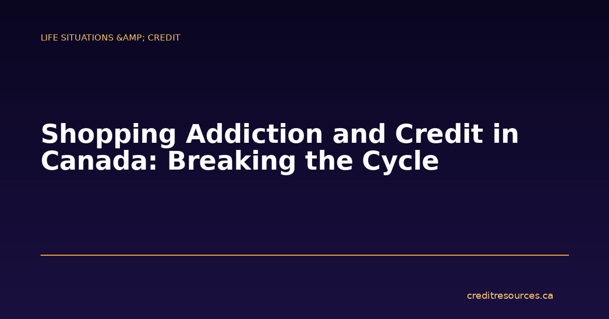 Shopping Addiction and Credit in Canada: Breaking the Cycle