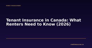 Tenant Insurance in Canada: What Renters Need to Know (2026)