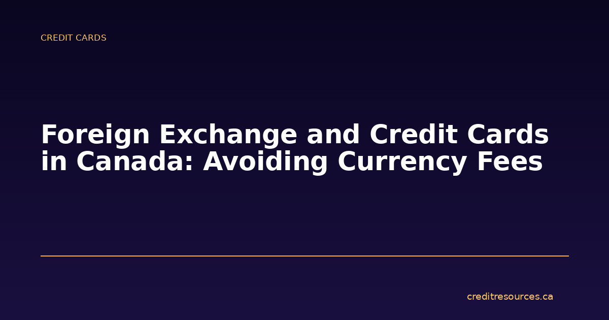 Foreign Exchange and Credit Cards in Canada: Avoiding Currency Fees