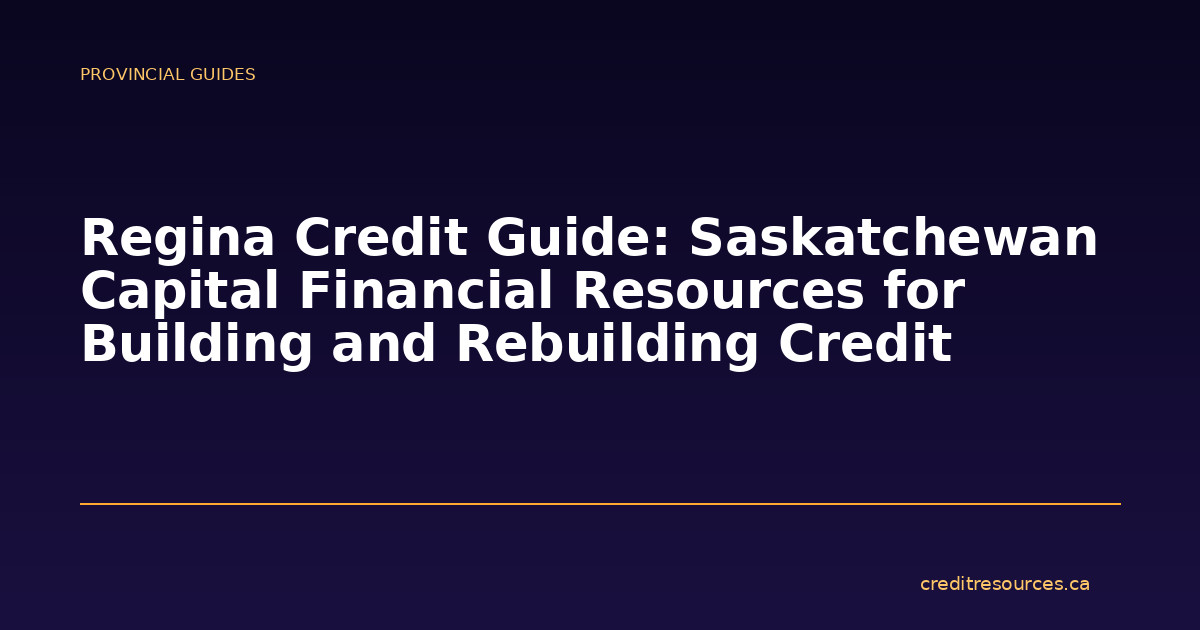 Regina Credit Guide: Saskatchewan Capital Financial Resources for Building and Rebuilding Credit