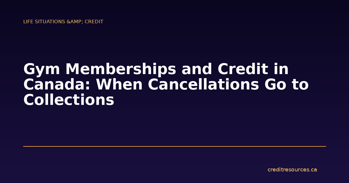 Gym Memberships and Credit in Canada: When Cancellations Go to Collections