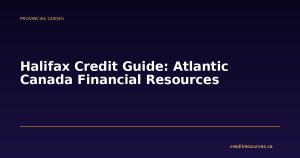 Halifax Credit Guide: Atlantic Canada Financial Resources