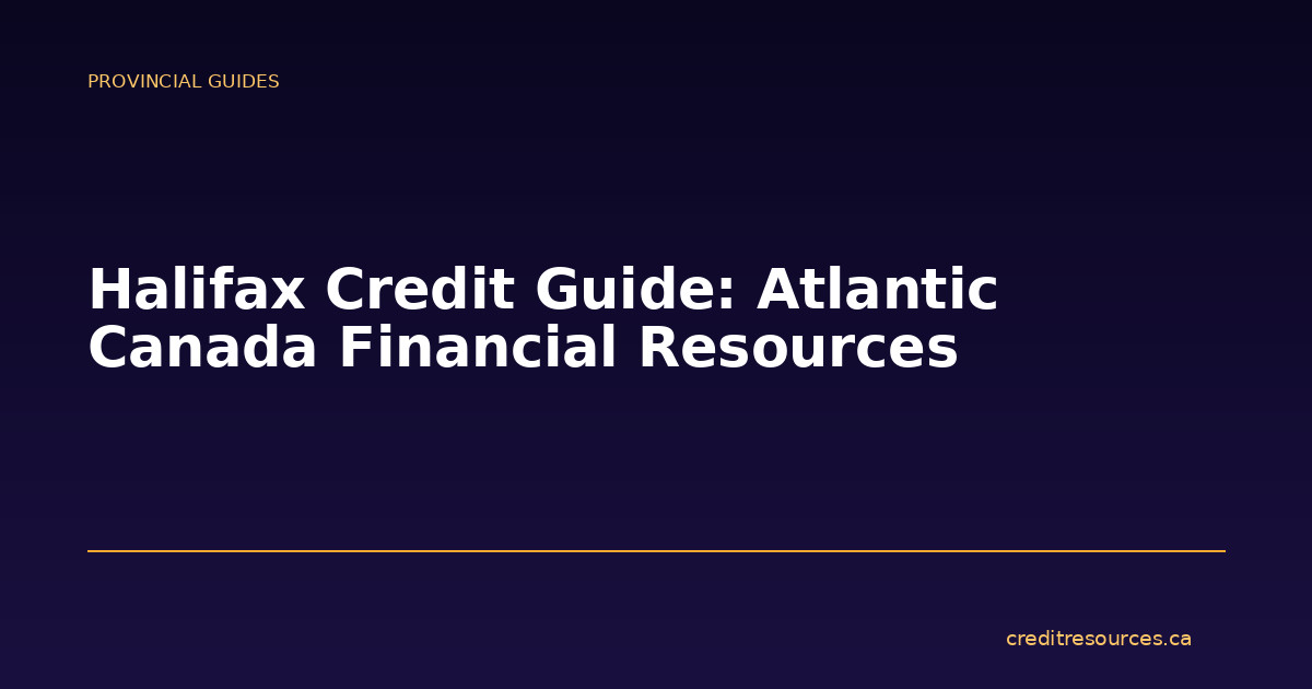 Halifax Credit Guide: Atlantic Canada Financial Resources