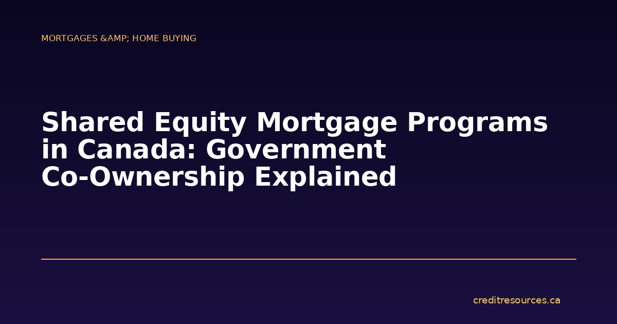 Shared Equity Mortgage Programs in Canada: Government Co-Ownership Explained