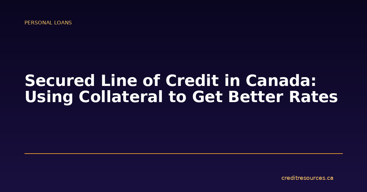 Secured Line of Credit in Canada: Using Collateral to Get Better Rates