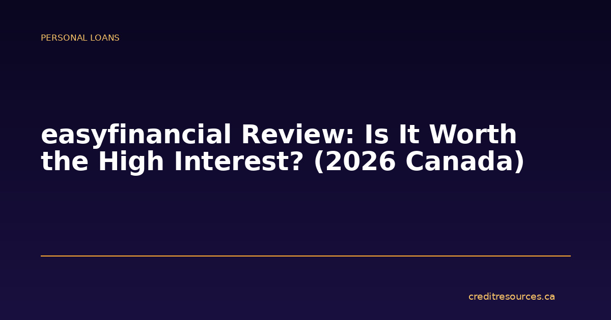 easyfinancial Review: Is It Worth the High Interest? (2026 Canada)
