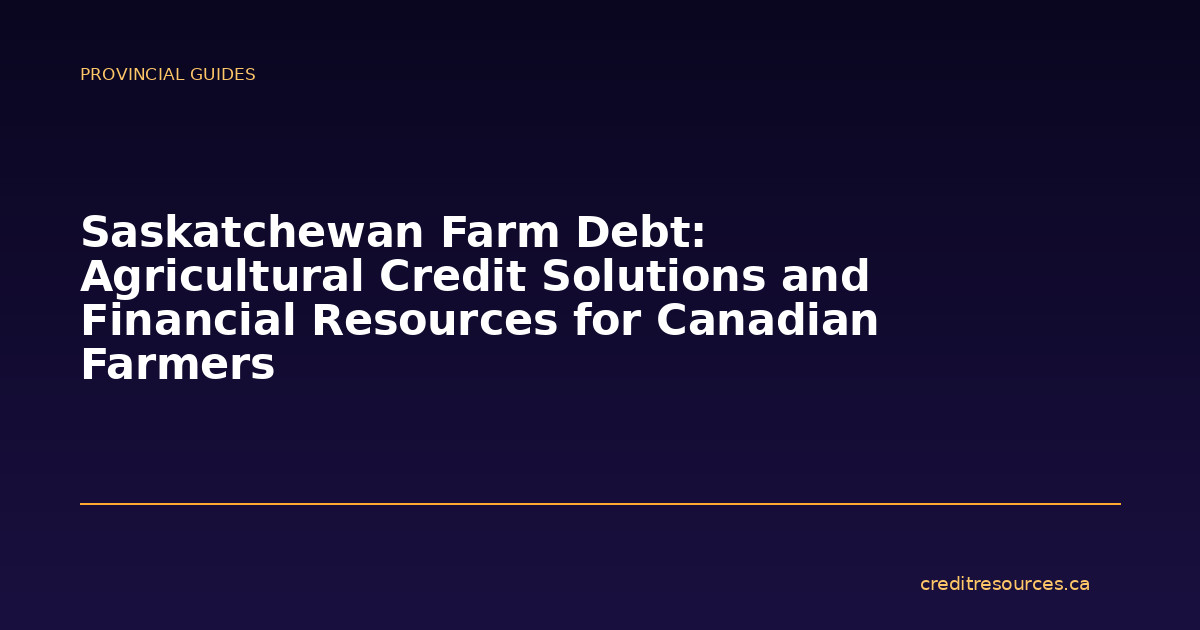 Saskatchewan Farm Debt: Agricultural Credit Solutions and Financial Resources for Canadian Farmers