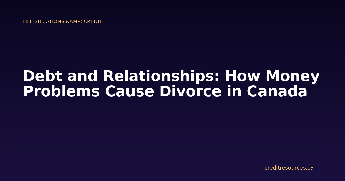 Debt and Relationships: How Money Problems Cause Divorce in Canada