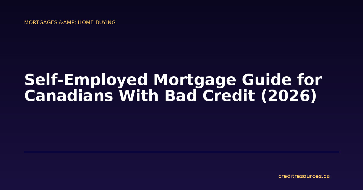 Self-Employed Mortgage Guide for Canadians With Bad Credit (2026)